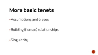 Assumptions and biases
Building (human) relationships
Singularity
 