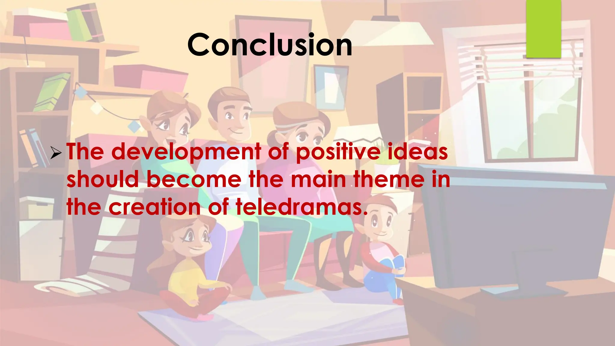 Conclusion
➢The development of positive ideas
should become the main theme in
the creation of teledramas.
 