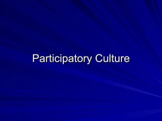 Participatory Culture 