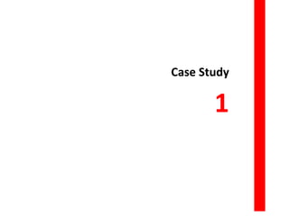 Case	Study
1
 