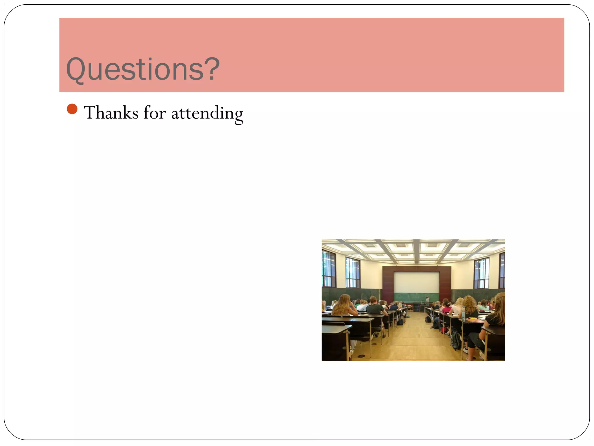 Questions?
Thanks for attending
 