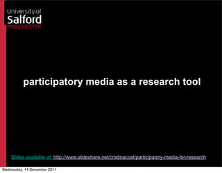 participatory media as a research tool




    Slides available at: http://www.slideshare.net/cristinacost/participatory-media-for-research

Wednesday, 14 December 2011
 