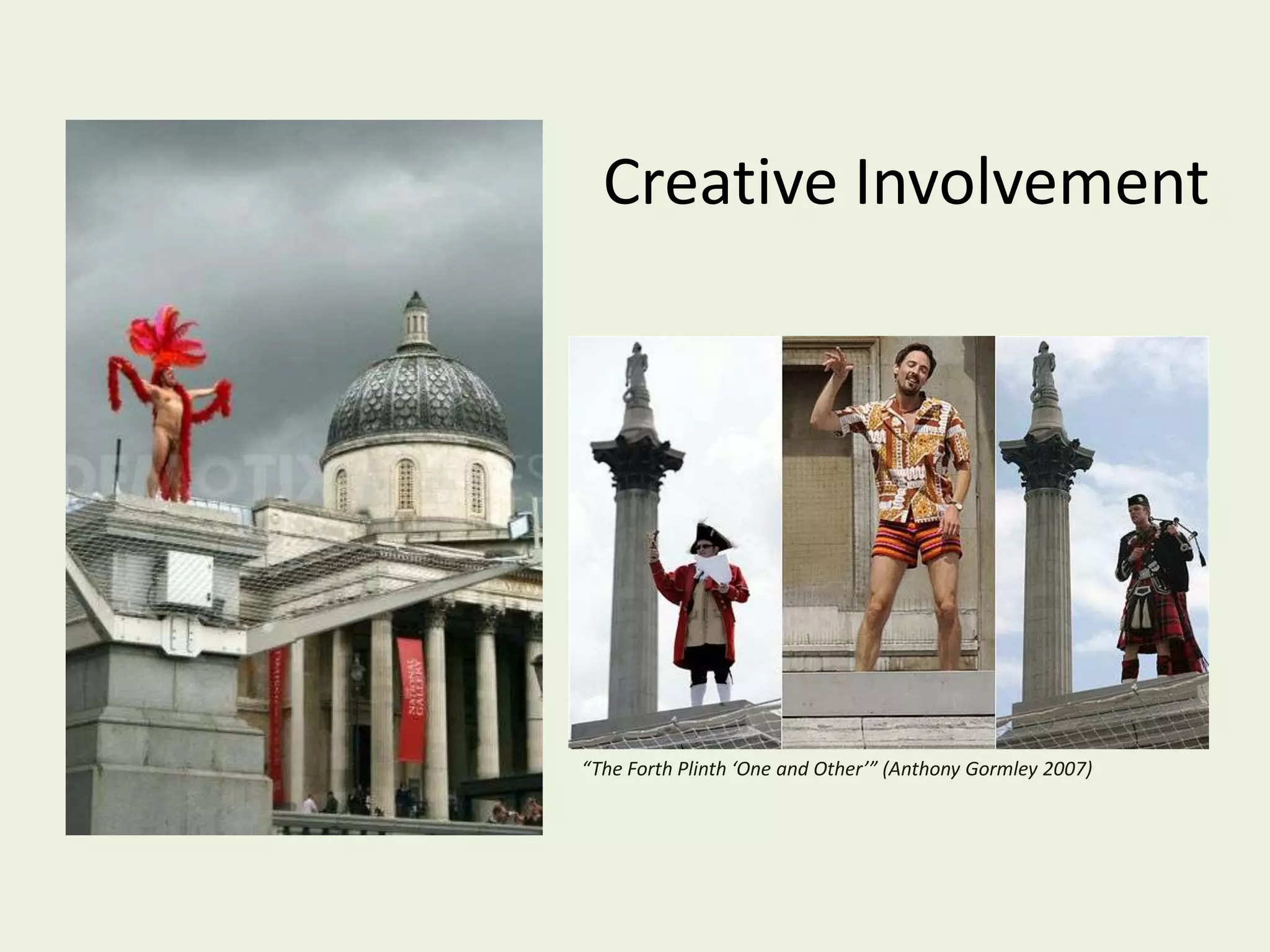 Creative Involvement
“The Forth Plinth ‘One and Other’” (Anthony Gormley 2007)