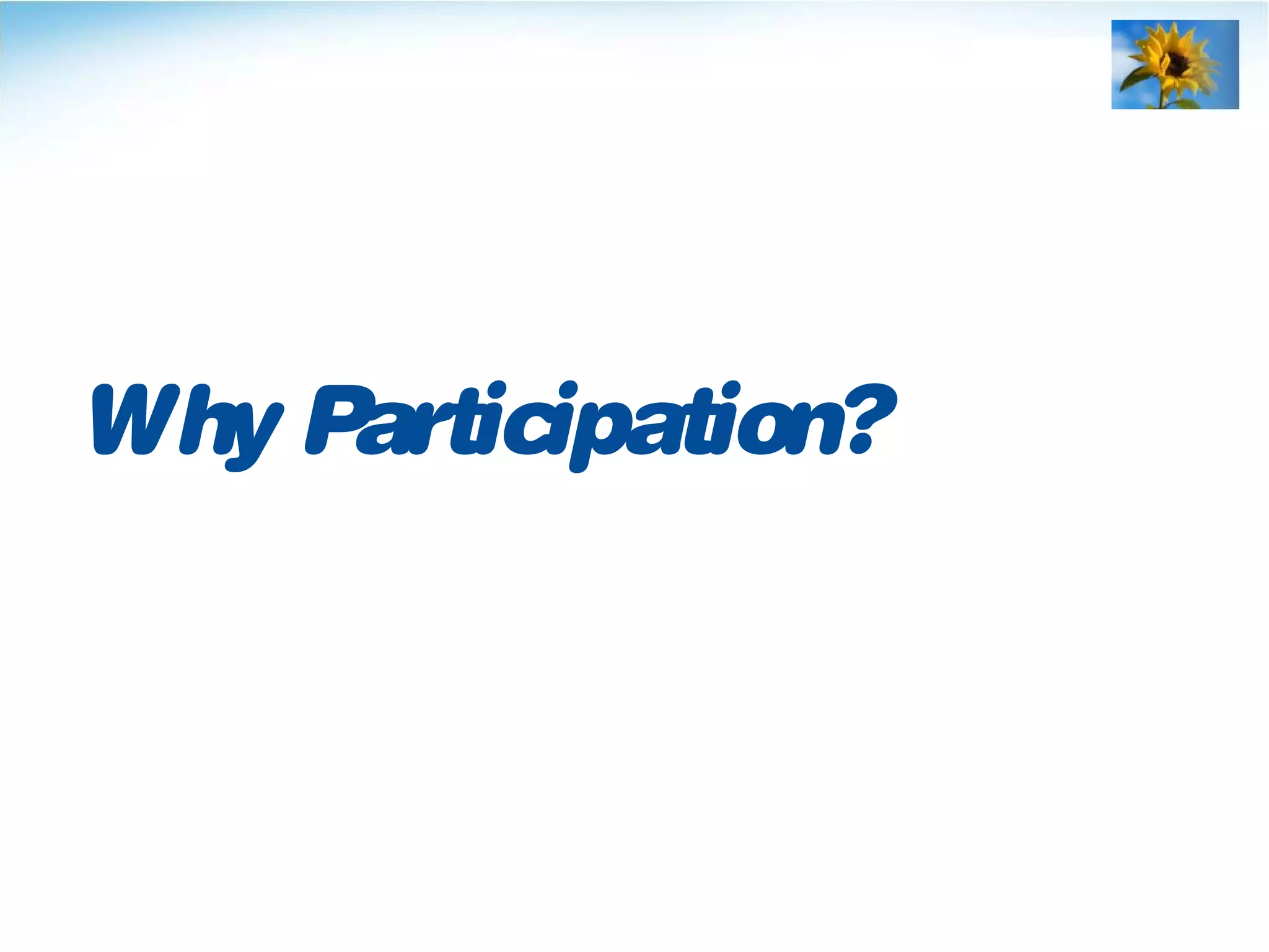 Why Participation?
 