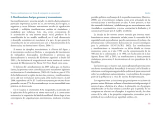 Protestas, manifestaciones y otras formas de participación no convencional
54
Sánchez
55
partidos políticos en el campo de la izquierda ecuatoriana» (Ramírez,
2008), con el movimiento indígena como actor articulador de las
reivindicaciones y movilizaciones sociales. A estos procesos, se han
ido sumando ciudadanos y ciudadanas que no necesariamente están
vinculados a organizaciones, pero que compartían la desilusión y el
cansancio provocado por el modelo neoliberal.
La década de los noventa estuvo marcada por intensas mani-
festaciones en torno a demandas sociales, como la «extensión de la
seguridad social, especialmente para los campesinos, el rechazo a las
privatizaciones y al incremento de los costos de recursos estratégicos
para la población» (SENPLADES, 2007). Las movilizaciones
y manifestaciones se intensificaron en dicha década en ciertos
momentos, como en el año 1990, con la conmemoración de los
500 años de la colonización, o en 1994, con la discusión de la Ley
Agraria. Entre 1997 y 2005, las manifestaciones y duras protestas
ciudadanas provocaron el derrocamiento de tres presidentes de la
República.
Losfactoresque,ennuestropaís,desencadenaronlaprotestacomo
una forma normalizada de demanda de la sociedad civil al Estado se
relacionanconelimpactonegativodelaspolíticasdeajusteestructural
sobre las condiciones socioeconómicas y sociopolíticas de una gran
parte de la población y la crisis del sistema de representación.
Las organizaciones y ciudadanía que participaron en acciones de
protesta tenían diferentes reclamos: el movimiento indígena exigía el
acceso al agua, a la tierra, a la salud, a la educación, etc.; los grupos
empobrecidos de la clase media reclamaban por la pérdida de sus
conquistas en relación con el empleo, la seguridad social y los altos
costos de la vida; y los pequeños empresarios protestaban por la
pérdida de sus condiciones de seguridad jurídica, etc.
2. Manifestaciones, huelgas, protestas y levantamientos
Las manifestaciones y protestas sociales en América Latina adquieren
particular importancia a partir de los años noventa. En la región, se
organizan y crecen diferentes movimientos sociales de significación
nacional y múltiples manifestaciones sociales de ciudadanos y
ciudadanas que reclaman. Todo esto, como consecuencia de
la acumulación de una enorme deuda social, producto de la
consolidación de un modelo neoliberal, en el cual «democracia
y desarrollo económico no marcharon a la par», lo que generó la
«insatisfacción de los latinoamericanos con el funcionamiento de la
democracia y sus instituciones» (Green, 2004: 1).
A manera de ejemplos, mencionamos: la «Guerra del Agua» y
el movimiento cocalero en Bolivia; la emergencia del movimiento
de trabajadores desocupados, movilizaciones y protestas que
desencadenaron la renuncia del Gobierno argentino a finales del
2001; y las iniciativas de ocupaciones de tierras masivas de carácter
nacional del Movimiento Sin Tierra (MST) en Brasil, entre otros.
El Informe del Latinobarómetro de 2009 indica que, en América
Latina, las protestas «están consolidadas como mecanismos legítimos
en democracia» (Latinobarómetro, 2009: 63). En efecto, para el 92%
de los habitantes de la región, las marchas, protestas y manifestaciones
en la calle son normales en democracia, cifra mucho mayor a la del
2008, equivalente a 63%. El Ecuador se encuentra por encima de ese
promedio, con un 95% de encuestados que ve con normalidad estas
prácticas en democracia.
En el Ecuador, el crecimiento de las inequidades, ocasionado por
la aplicación de las políticas de ajuste estructural, y la consecuente
resistencia a la imposición del modelo neoliberal, dieron lugar a una
convergencia de «organizaciones, movimientos, sindicatos e incluso
 