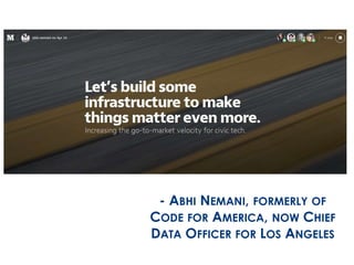 - ABHI NEMANI, FORMERLY OF 
CODE FOR AMERICA, NOW CHIEF 
DATA OFFICER FOR LOS ANGELES 
 