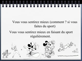 Vous vous sentirez mieux  (comment ? si vous faites du sport) Vous vous sentirez mieux  en faisant du sport régulièrement.  