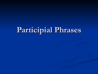 Participial Phrases 