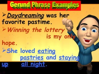 Daydreaming was her
favorite pastime.
Winning the lottery
                is my only
hope.
She loved eating
      pastries and staying
up     all night.
 