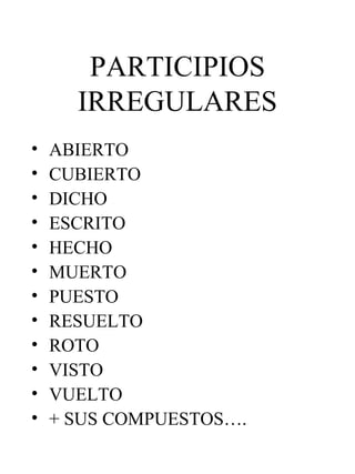 PARTICIPIOS IRREGULARES ,[object Object],[object Object],[object Object],[object Object],[object Object],[object Object],[object Object],[object Object],[object Object],[object Object],[object Object],[object Object]
