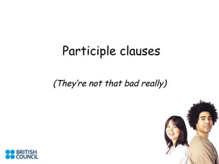 Participle clauses (They’re not that bad really) 
