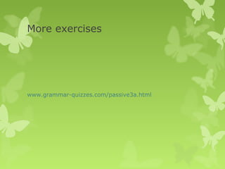 More exercises
www.grammar-quizzes.com/passive3a.html
 