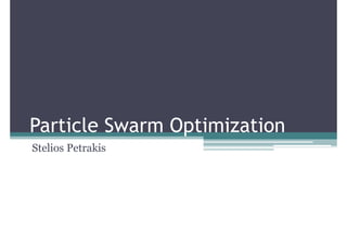 Particle Swarm Optimization
Stelios Petrakis