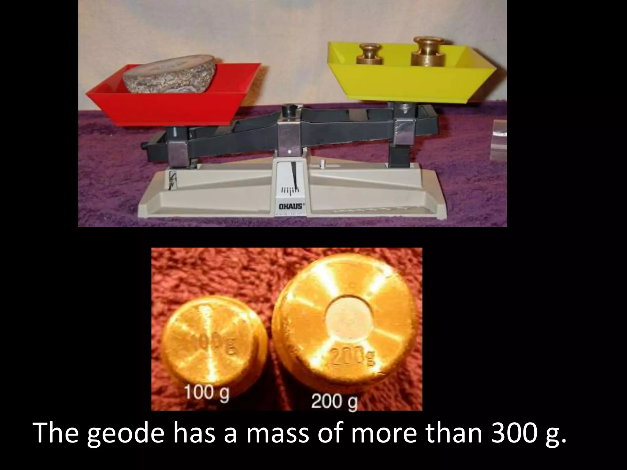 The geode has a mass of more than 300 g.
 