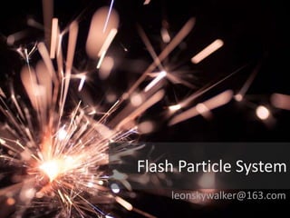 Flash Particle System
    leonskywalker@163.com
 