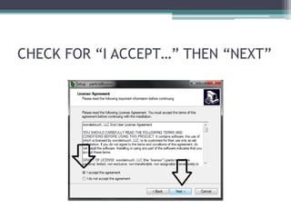 CHECK FOR “I ACCEPT…” THEN “NEXT” 
 
