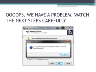 OOOOPS. WE HAVE A PROBLEM. WATCH 
THE NEXT STEPS CAREFULLY. 
 