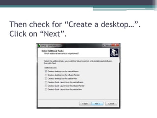 Then check for “Create a desktop…”. 
Click on “Next”. 
 