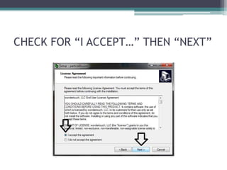 CHECK FOR “I ACCEPT…” THEN “NEXT” 
 