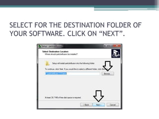 SELECT FOR THE DESTINATION FOLDER OF 
YOUR SOFTWARE. CLICK ON “NEXT”. 
 