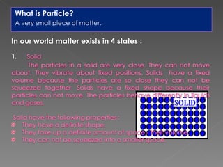 What is Particle? A very small piece of matter. 