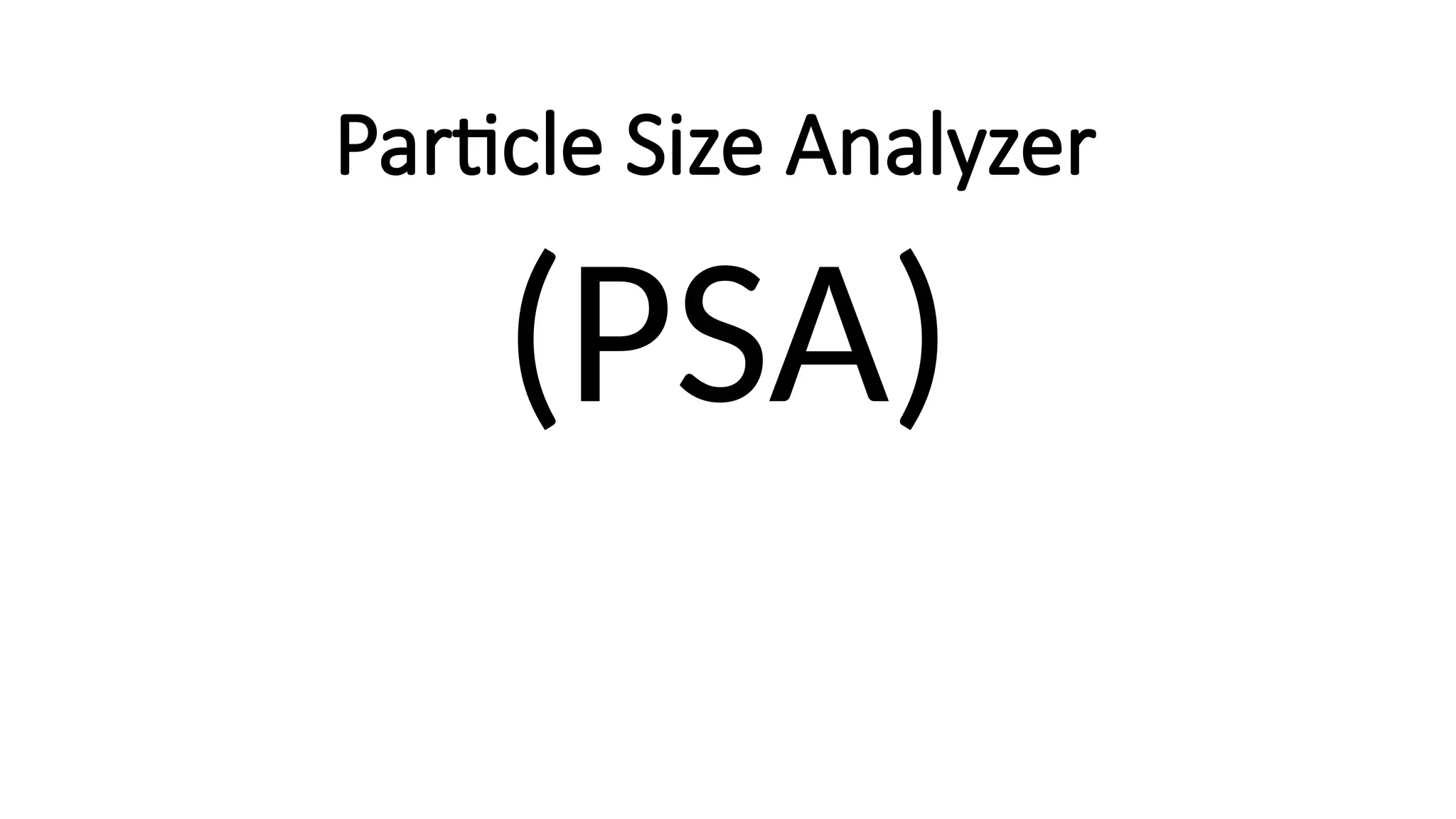 Particle Size Analyzer
(PSA)
 
