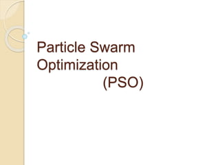 Particle Swarm
Optimization
(PSO)
 
