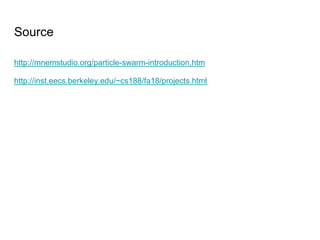 Source
http://mnemstudio.org/particle-swarm-introduction.htm
http://inst.eecs.berkeley.edu/~cs188/fa18/projects.html
 