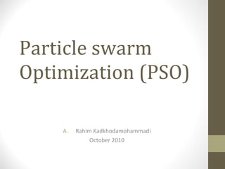 Particle swarm Optimization (PSO) ,[object Object],[object Object]