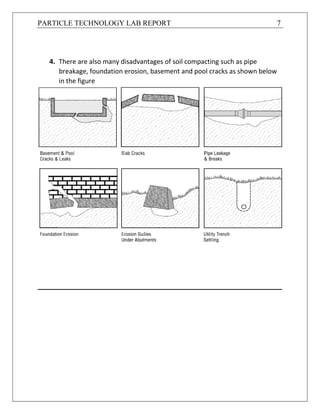 PARTICLE TECHNOLOGY LAB REPORT 7
4. There are also many disadvantages of soil compacting such as pipe
breakage, foundation erosion, basement and pool cracks as shown below
in the figure
___________________________________________________________________
 