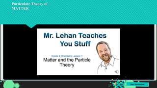 Jens Martensson
Particulate Theory of
MATTER
5
 