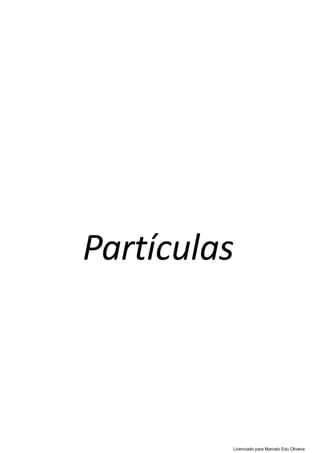 Partículas
Licenciado para Marcelo Edu Oliveira
 