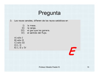 Pregunta




                             E
Profesor Nibaldo Pastén R.       15
 