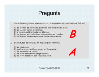 Pregunta



                             B
                             A
Profesor Nibaldo Pastén R.       17
 