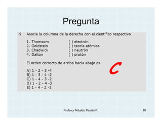 Pregunta




                             C

Profesor Nibaldo Pastén R.       19
 