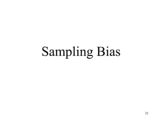 Sampling Bias



                32
 