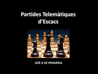 Partides Telemàtiquesd’Escacs SISÈ A DE PRIMÀRIA 