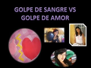 GOLPE DE SANGRE VS GOLPE DE AMOR,[object Object]