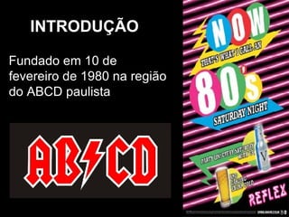 Fundado em 10 de fevereiro de 1980 na região do ABCD paulista INTRODUÇÃO  