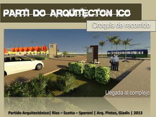 Croquis de recorrido

Llegada al complejo
Partido Arquitectónico| Ríos – Scotta – Speroni | Arq. Pintos, Gladis | 2013

 