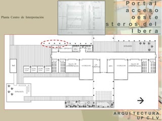 Planta Centro de Interpretación

Por
a c c
oe
Es t e r os
I b

t
e
s
d
e

a
s
t
e
r

l
o
e
l
a

ARQUI T E CT URA
UP C I V

 