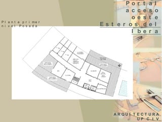 P l a n t a p r i me r
n i v e l Po s a d a

Por
a c c
oe
Es t e r os
I b

t
e
s
d
e

a
s
t
e
r

l
o
e
l
a

ARQUI T E CT URA
UP C I V

 