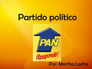 Partido político Partido político Por: Martha Leche 