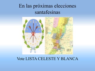 En las próximas elecciones  santafesinas Vote LISTA CELESTE Y BLANCA 