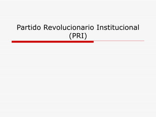 Partido Revolucionario Institucional (PRI) 