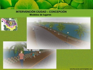 INTERVENCIÓN CIUDAD – CONCEPCIÓN
Modelos de lugares

 