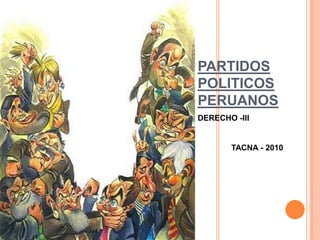 PARTIDOS POLITICOS PERUANOS DERECHO -III TACNA - 2010 