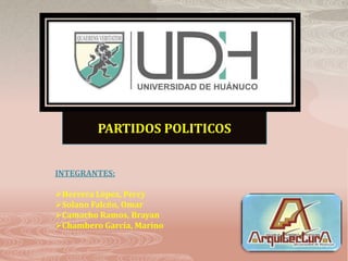 PARTIDOS POLITICOS
INTEGRANTES:
Herrera López, Percy
Solano Falcón, Omar
Camacho Ramos, Brayan
Chambero García, Marino
 