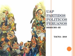 UAP PARTIDOS POLITICOS PERUANOS ,[object Object],[object Object]