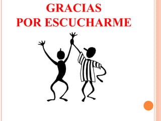 GRACIAS POR ESCUCHARME 